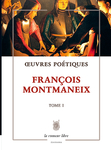 Œuvres Poétiques Tome 1 (François Montmaneix)