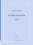 Le Pays incertain (Rateau Grégory)